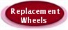 REPLACEMENT WHEELS