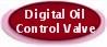 DIGITAL OIL CONTROL VALVE