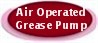 AIR OPERATED GREASE PUMP